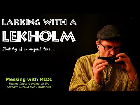 "LARKIN' WITH A LEKHOLM" - First try at an Original Tune, using Finger-Bending on the Lekholm DM48X