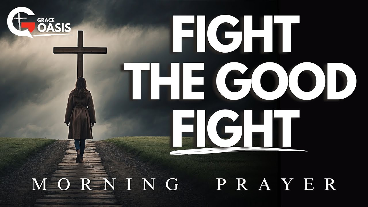 Lord, Help Me to Fight the Good Fight Today | Morning Prayer