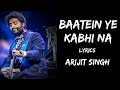 Baatein Ye Kabhi Na Tu Bhoolna Full Song (Lyrics) - Arijit Singh | Knox Lyrics