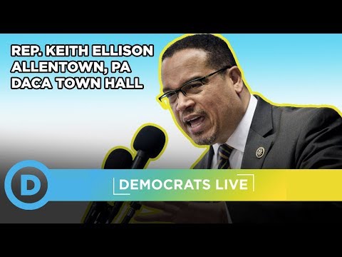 Democrats LIVE: DREAM Act Townhall in Allentown, PA with Keith Ellison