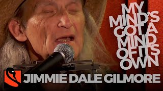 My Mind&#39;s Got a Mind of Its Own | Jimmie Dale Gilmore &amp; Butch Hancock