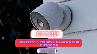 5 Wireless Security Cameras that Could Change Outdoor Surveillance in 2023!