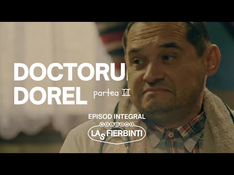Doctorul Dorel (Partea II) | Las Fierbinți | EPISOD INTEGRAL