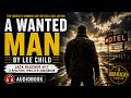 A Wanted Man by Lee Child | Jack Reacher #17 – A Riveting Thriller Audiobook #AWantedMan