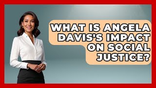 What Is Angela Davis's Impact On Social Justice? - Gender Equality Network