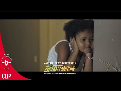 Aye Kik Feat Butterfly: ZENFANT MARTYRE