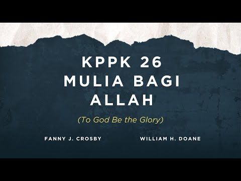 KPPK 26 - MULIA BAGI ALLAH (To God Be the Glory)