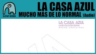 LA CASA AZUL -  Mucho Mas De Lo Normal [Audio]