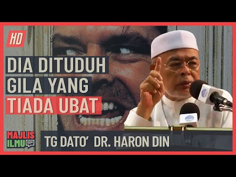 Tuan Guru Dato' Dr.  Haron Din - Dia Dituduh Gila Yang Tiada Ubat