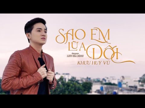 Sao em lừa dối - Khưu Huy Vũ