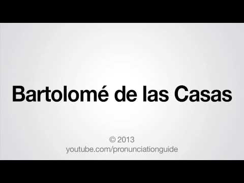 How to Pronounce Bartolomé de las Casas