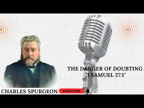 The Danger of Doubting "1 Samuel 27:1" pastor charles spurgeon sermon