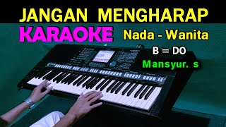 Download lagu JANGAN MENGHARAP - Mansyur | KARAOKE Nada Wanita mp3
