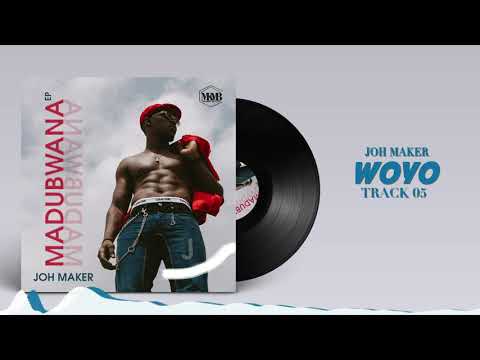 Joh Maker Woyo Official Audio (MADUBWANA EP 05 )