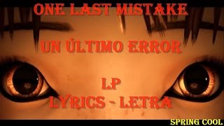 LP - One Last Mistake |Letra Español- Ingles| [Lyrics]