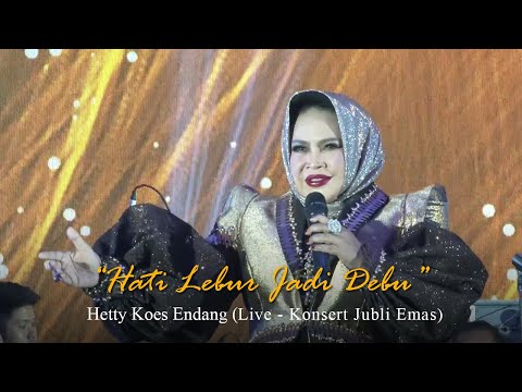 Hetty Koes Endang - Hati Lebur Jadi Debu (Live - Konsert Jubli Emas)