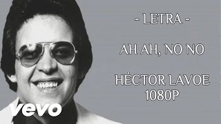 Ah ah oh no - Letra -  hector lavoe - 1080P - Ideo