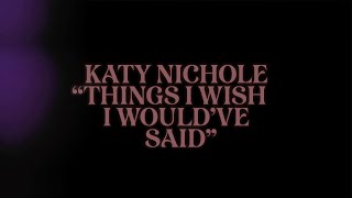 Katy Nichole - Things I Wish I Would've Said (Official Lyric Video)