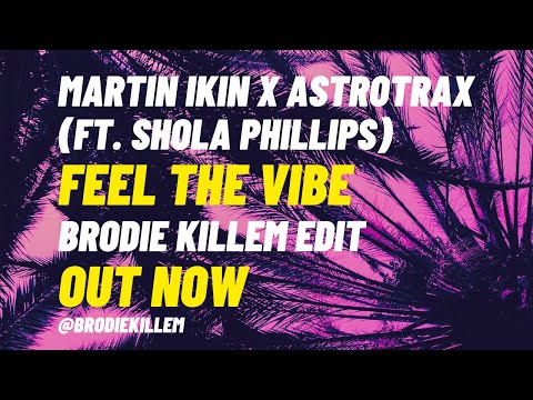 Martin Ikin x Astrotrax (ft. Shola Phillips) - Feel The Vibe (Brodie Killem Edit) [FREE DOWNLOAD]