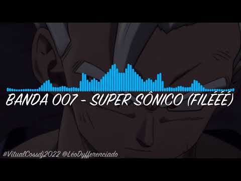 BANDA 007 - SUPER SÔNICO (FILÉÉÉ)
