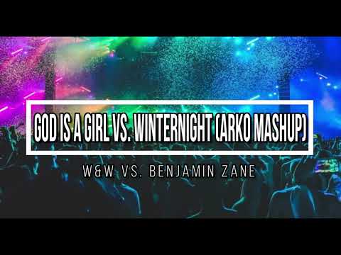 God Is A Girl vs. Winternight (Arko Mashup) - W&W vs. Benjamin Zane