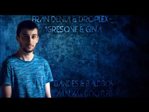 Fran Denia & droplex-agresove & gina (ßandes & Baldboy M.N.M.l Bootleg)