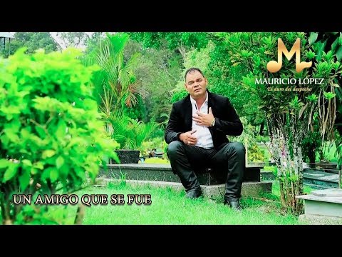 Mauricio López - Un Amigo Que Se Fue (Video Oficial)