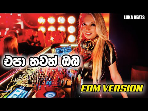 Epa Thawath Oba - (එපා තවත් ඔබ) - EDM Version - Wasantha Thilakangani @Lukabeatsz
