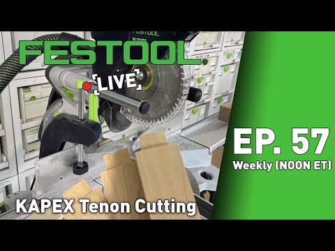 Festool Live Episode 57- Kapex Tenon Cutting