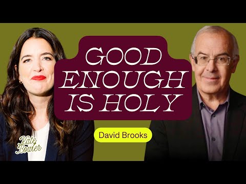 Chasing Enoughness: When a Full Life Still Doesn’t Feel Full, with David Brooks