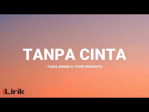 Tanpa Cinta - Tiara Andini feat Yovie Widianto / Lirik Lagu Mix