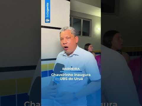 INAUGURADA UBS DO URUÁ EM BARREIRA