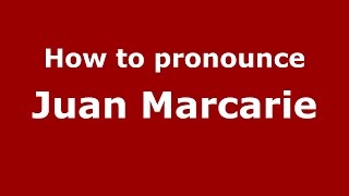 How to pronounce Juan Marcarie