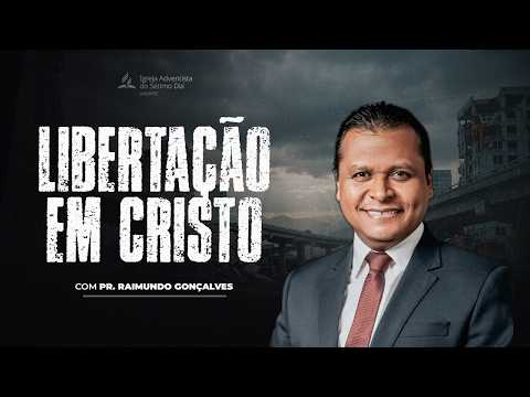 🔴 Libertação em Cristo | Pr. Raimundo Gonçalves - Eventos Finais!
