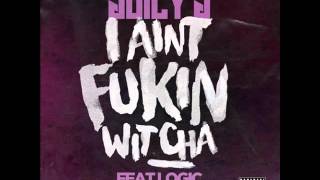 Juicy J - I Ain't Fukin Witcha (ft. Logic)