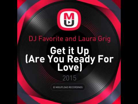 Mixupload Presents: DJ Favorite and Laura Grig - Get it Up (Are You Ready For Love) (Hacker RMX)