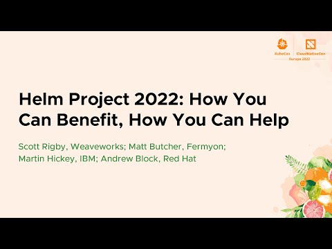 Helm Project 2022: How You Can Benefit, Ho... Scott Rigby, Matt Butcher, Martin Hickey, Andrew Block