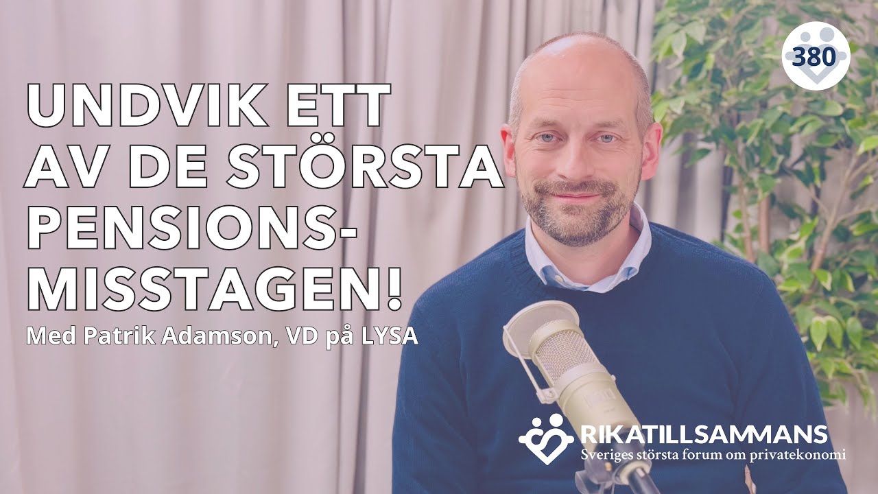 Om pension, vanliga misstag och risknedtrappning | Med Patrik Adamson från LYSA