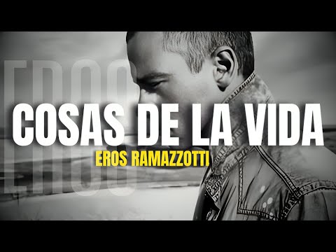 Eros Ramazzotti - Cosas De La Vida (Letra/Lyrics)