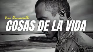 Eros Ramazzotti - Cosas De La Vida (Letra/Lyrics)