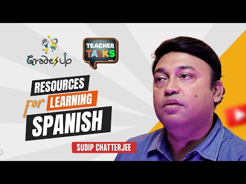 GradesUp Teacher Talks - Sudip Chatterjee  - Resources for Learning Spanish