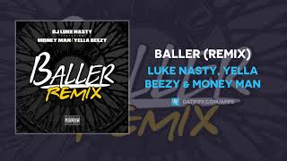 Luke Nasty, Yella Beezy &amp; Money Man &quot;Baller&quot; (Remix) (AUDIO)