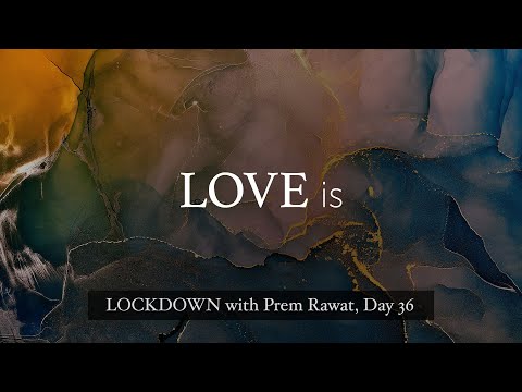 Lockdown Day 36 with Prem Rawat - Love is