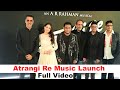 Atrangi Re Music Launch With A R Rahman, Akshay Kumar And Sara Ali Khan | Full Album Launch