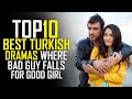 Top 10 Best Turkish Dramas Where Bad Guy Falls for Good Girl