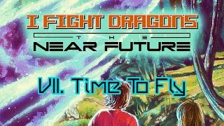 I Fight Dragons – The Near Future VII. Time To Fly