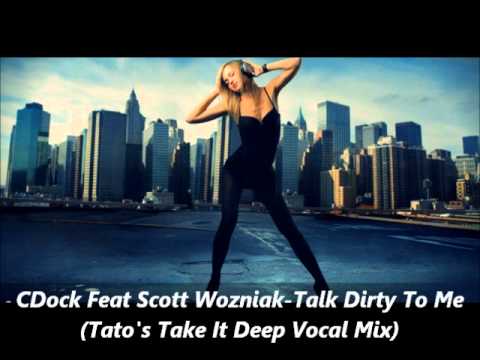 CDock Feat Scott Wozniak-Talk Dirty To Me(Tato's Take It Deep Vocal Mix)