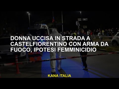Donna uccisa per strada a Castelfiorentino con arma da fuoco, ipotesi del femicidio