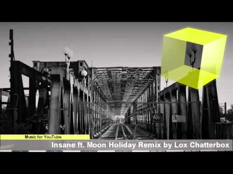 Insane ft  Moon Holiday Remix by Lox Chatterbox == Music for YouTube