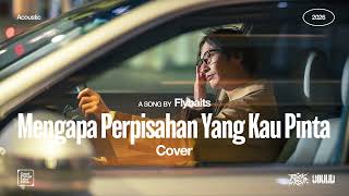 Flybaits • Mengapa Perpisahan Yang Kau Pinta (Cover) • Acoustic Version